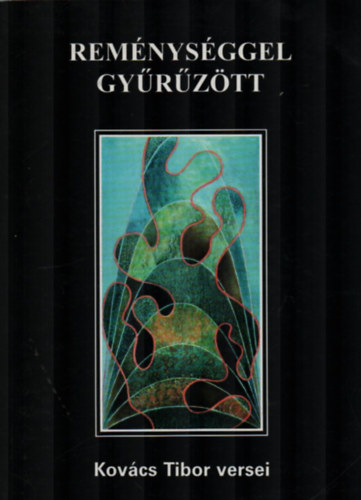 Kov�cs Tibor - Rem�nys�ggel gy�r�z�tt. Kov�cs Tibor versei