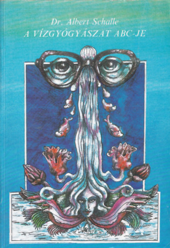 Dr. Albert Schalle - A vízgyógyászat abc-je (Kneipp Sebestyén természetes és eredményes gyógymódja)