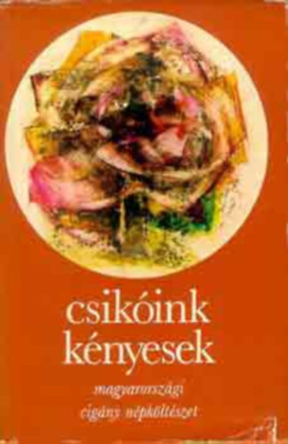 Szerk.: Szeg Lszl, Ford.: Csala Kroly - Dobos va - Feyr Levente, Graf.: Bartha Lszl - Csikink knyesek - MAGYARORSZGI CIGNY NPKLTSZET (Zsal o Urlan th' o Bezsan; Ternyi romnyi tela podo; Ha bemegyek a kocsmba; Le Romora, le butora; Vesa, vesa, zelenona; Amaro kher szulumendar fedime; Tela zeleno ves...)