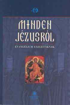 P. Gbor Mzes (szerk.) - Minden Jzusrl - Evanglium exegtknak