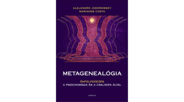 Alejandro Jodorowsky, Marianne Costa - Metagenealgia - nfelfedezs a pszichomgia s a csaldfa ltal