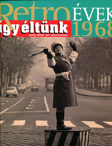 Sz. So�s �va (szerk.) - Retro �vek - 1968  (�gy �lt�nk)