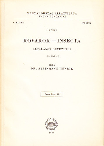 Dr. Steinmann Henrik - Rovarok - Insecta (�ltal�nos bevezet�s 26 �br�val) (Magyarorsz�g �llatvil�ga - Fauna Hungariae 99., V. k�tet, 1. f�zet, Insecta)