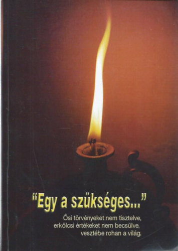 Szilgyi Mria - "Egy a szksges..." - si trvnyeket nem tisztelve, erklcsi rtkeket nem becslve, vesztbe rohan a vilg