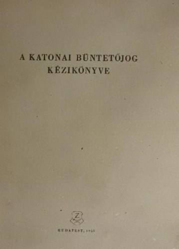 Dr. Kovcs Zoltn (szerkeszt) - A katonai bntetjog kziknyve