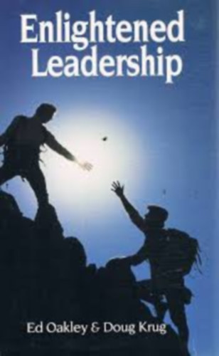 Oakley Ed - Krug Doug - Enlightened Leadership (Korszerű változásmenedzselés (A felvilágosult vezetés kézikönyve) MIND A KÉT SZERZŐ DEDIKÁLTA