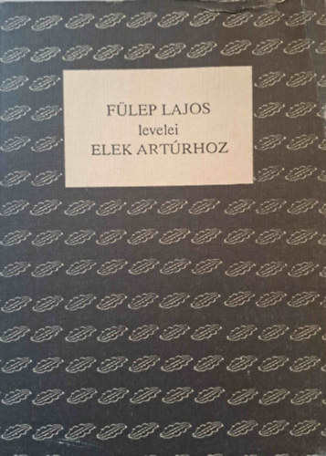 Fülep Katalin - Fülep Lajos levelei Elek Artúrhoz