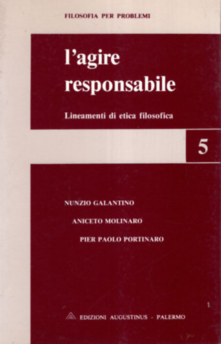 Nunzio Galantino, Aniceto Molinaro, Pier Paolo Portinaro - L agire responsabile - Lineamenti di etica filosofica