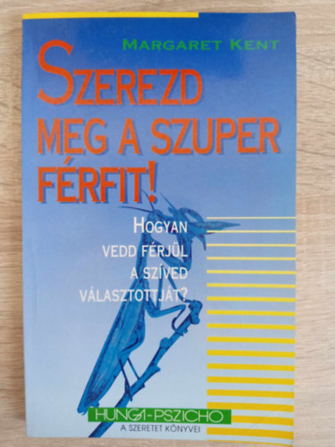 Margaret Kent, Szab Pap Edit (szerk.), Schidl va (ford.) - Szerezd meg a szuper frfit! - Hogyan vedd frjl a szved vlasztottjt? (Hunga-Pszicho)