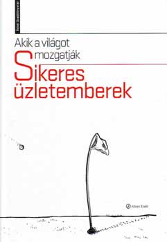 Alinea kiad - Akik a vilgot mozgatjk - Sikeres zletemberek