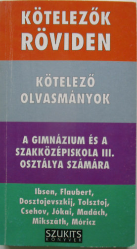 Dvid Katalin Zsuzsanna - Ktelezk rviden - Ktelez olvasmnyok a gimnzium s a szakkzpiskola III. osztlya szmra