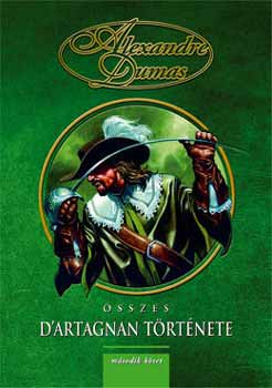 Alexandre Dumas - Alexandre Dumas sszes D'artagnan trtnete - II. ktet