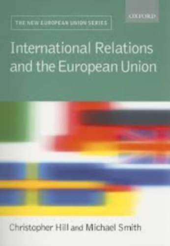 Hill, Christopher; Smith, Michael - International Relations and the European Union