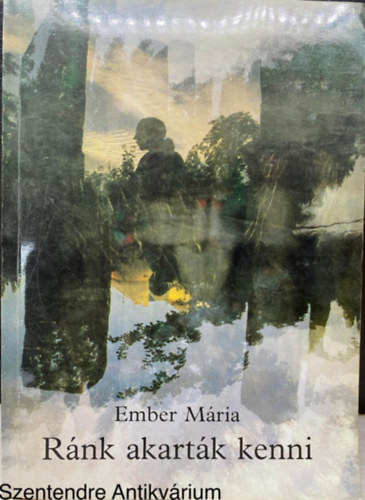 Ember M�ria, Szerk.: Birta Zsuzsa - R�nk akart�k kenni (Saj�t k�ppel)