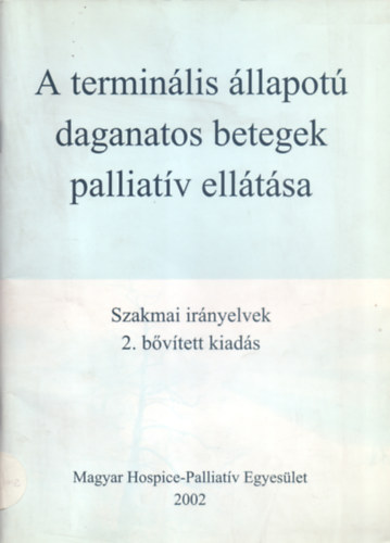 Dr. Heged�s Katalin-Szy Ildik� (szerk.) - A termin�lis �llapot� daganatos betegek palliat�v ell�t�sa - Szakmai ir�nyelvek