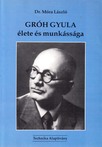 Dr. Móra László - Gróh Gyula élete és munkássága (dedikált)