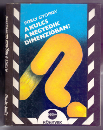 Egely Gyrgy - A kulcs a negyedik dimenziban? (- avagy esettanulmnyok s klnvlemny a titokzatos gmbvillmrl)