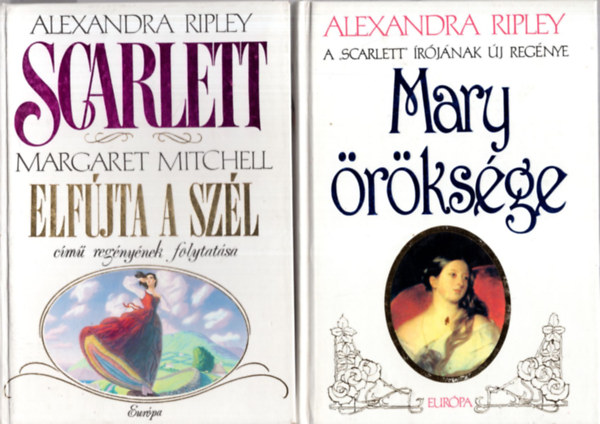 Alexandra Ripley - 2 db szerelmes k�nyv:Margaret Mitchell Elf�jta a sz�l c�m� reg�ny�nek folytat�sa + Mary �r�ks�ge.