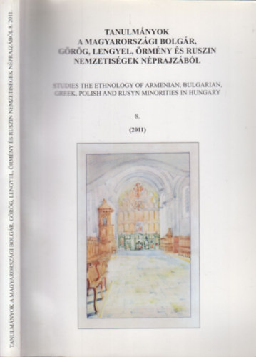 Szkely Andrs Bertalan (szerk.) - Tanulmnyok a magyarorszgi bolgr, grg, lengyel, rmny s ruszin nemzetisgek nprajzbl 8. (2011)