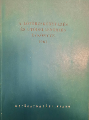 Cseh Ferenc, Babochay Sándor, Takács József - A lótörzskönyvezés és utódellenőrzés évkönyve 1961