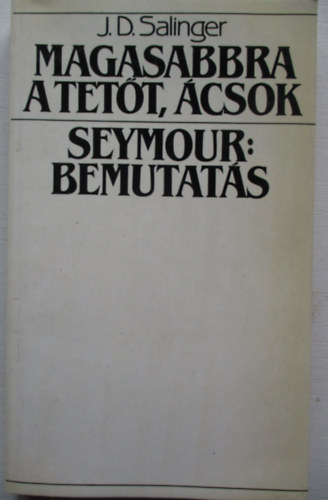 J. D. Salinger - Magasabbra a tett, csok! - Seymour: Bemutats