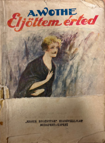 A. Wothe - Eljöttem érted (Színes regénytár 96.)