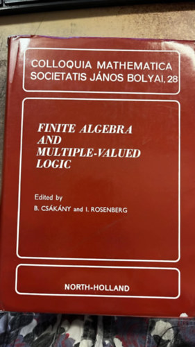 B.Cs�k�ny and I. Rosenberg ( szerk.) - Finite algebra and multiple-valued logic - Colloquia mathematica societatis J�nos Bolyai, 28