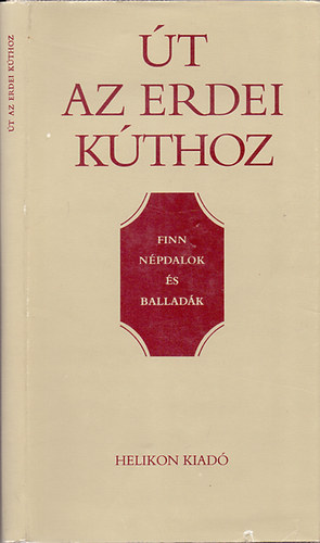 Helikon Kiad - t az erdei kthoz (finn npdalok s balladk)