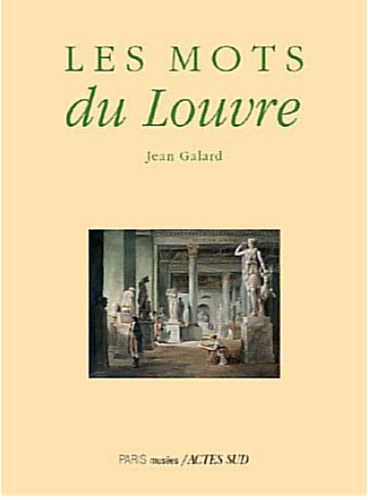 Jean Galard - Les Mots du Louvre