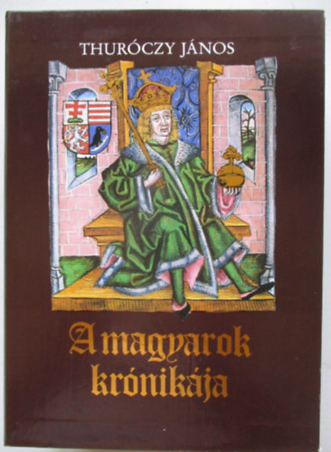 Thuróczy János - A magyarok krónikája I-II.