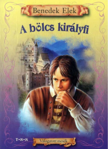 Benedek Elek - A blcs kirlyfi