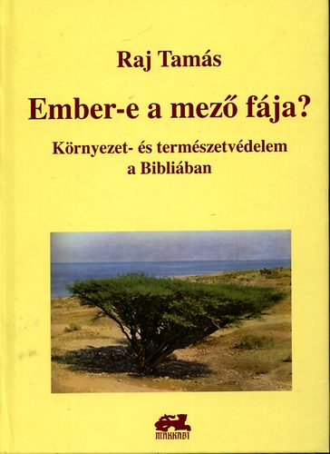 Raj Tams - Ember-e a mez fja? - Krnyezet- s termszetvdelem a Bibliban