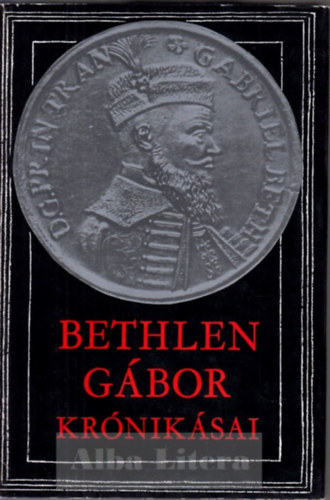 Makkai László (szerk.) - Bethlen Gábor krónikásai