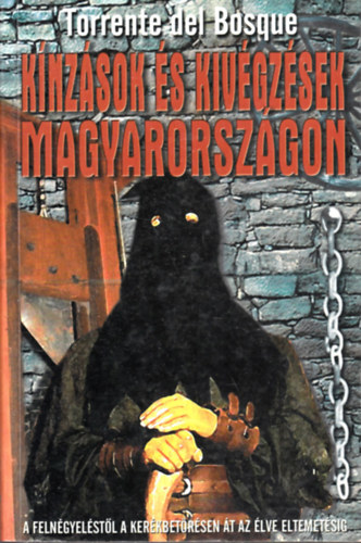 Torrente del Bosque - Kínzások és kivégzések Magyarországon