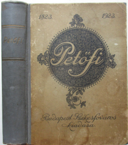 Petfi Sndor - Petfi sszes kltemnyei (A klt szletse szzadik vforduljnak emlkre kiadja Budapest Szkesfvros kznsge)