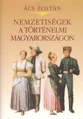 cs Zoltn - Nemzetisgek a trtnelmi Magyarorszgon (cs Zoltn)