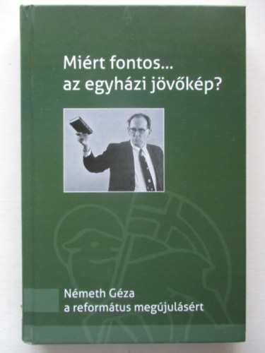 Zalatnay Istv�n - Mi�rt fontos... az egyh�zi j�v�k�p? (N�meth G�za a reform�tus meg�jul�s�rt )