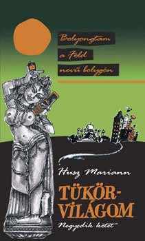HUsz Mariann - Tkrvilgom IV. ktet -  Bolyongtam a Fld nev bolygn