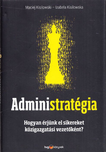 Maciej Kisilowski, Izabela Kisilowska - Administratgia (Hogyan rjnk el sikereket kzigazgatsi vezetknt?)