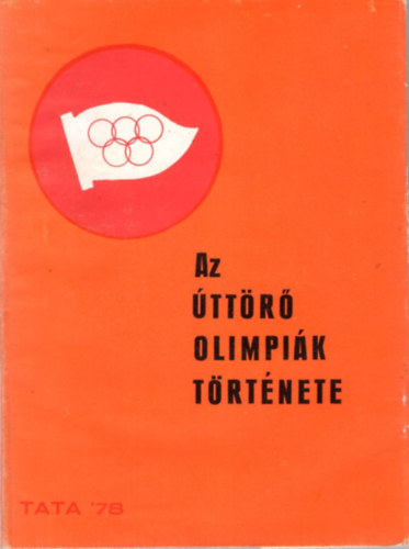 Cs. Nagy Lajos (Szerk.) - Az Úttörő Olimpiák története Tata '78
