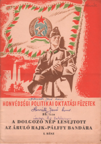 Honv�ds�gi politikai oktat�si f�zetek 25. sz�m - A dolgoz� n�p les�jtott az �rul� Rajk-P�lffy band�ra