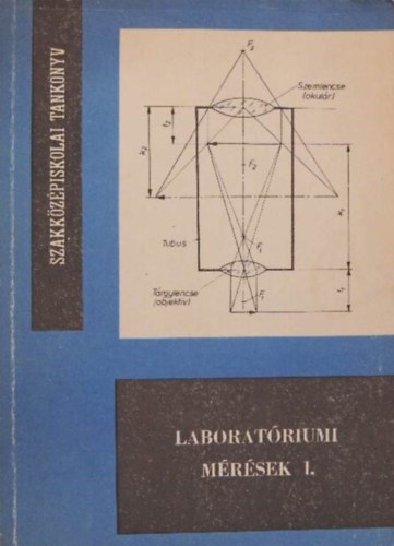 Risk Jzsef, Seres Zoltn, Harmath Jzsef (szerk.), Dr. Andrsi Jzsef (lektor) - Laboratriumi mrsek I. - A FINOMMECHANIKAI S MSZERIPARI SZAKKZPISKOLK III. OSZTLYA SZMRA