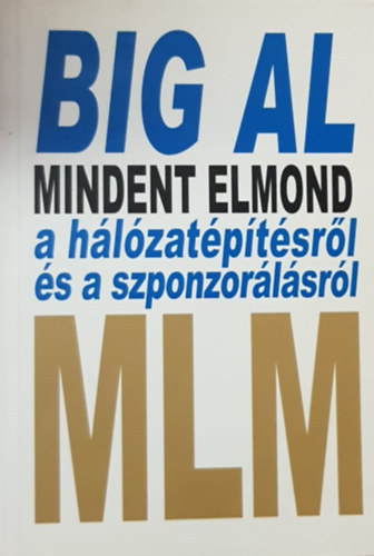 Tom Schreiter, Ford.: Komromyn Vrady gnes - Big Al mindent elmond a hlzatptsrl s a szponzorlsrl - MLM (A siker kulcsa; Egy j sztori tzezer tnynl tbbet r; A kagylmese; Kss zletet, mieltt mg elkezdend!; Semmirt valamit; A tehenszet-jelensg; Fogju