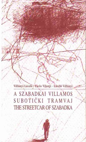 Villányi László - A szabadkai villamos-Suboticki tramvaj-The streetcar of Szabadka