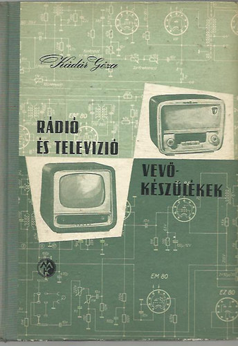 Kádár Géza - Rádió és televízió vevőkészülékek 1956-1957