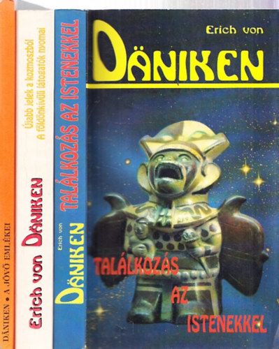 Erich Von Daniken - 3 db Erich von Daniken k�nyv: Tal�lkoz�s az istenekkel + A f�ld�nk�v�li l�togat�k nyomai - �jabb jelek a kozmoszb�l + A j�v� eml�kei