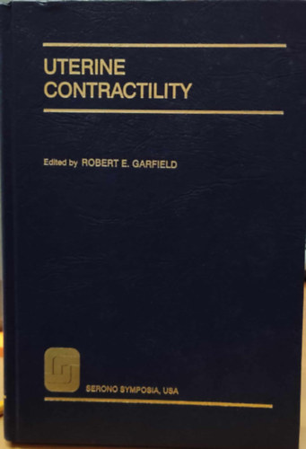 Robert E. (Edward) Garfield - Uterine Contractility: Mechanisms of Control (A mh sszehzdsa: szablyozsi mechanizmusok)(Serono Symposia, USA)
