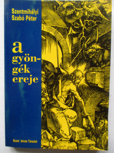 Szentmihályi Szabó Péter - A gyöngék ereje