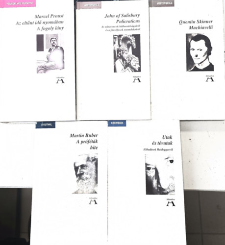 Martin Buber, Quentin Skinner, Marcel Proust, John of Salisbury, Feh�r M. Istv�n - 5db Atlantisz: A pr�f�t�k hite + Machiavelli + Az elt�nt id� nyom�ban - A fogoly l�ny + Policraticus + Utak �s t�vutak