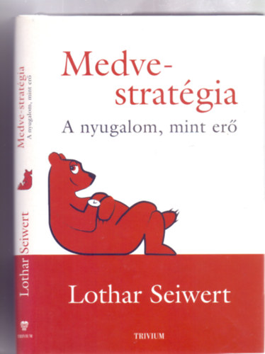 Lothar Seiwert - Medve-stratégia - A nyugalom, mint erő